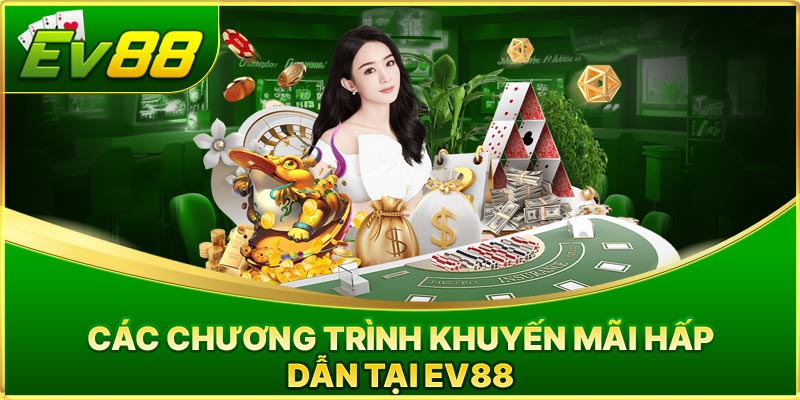 Các chương trình khuyến mãi hấp dẫn tại EV88