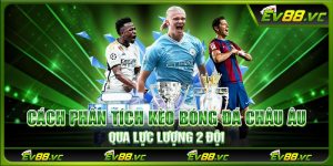 Cách phân tích kèo bóng đá châu Âu qua lực lượng 2 đội