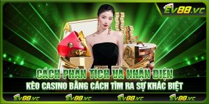 Cách phân tích và nhận diện kèo casino bằng cách tìm ra sự khác biệt