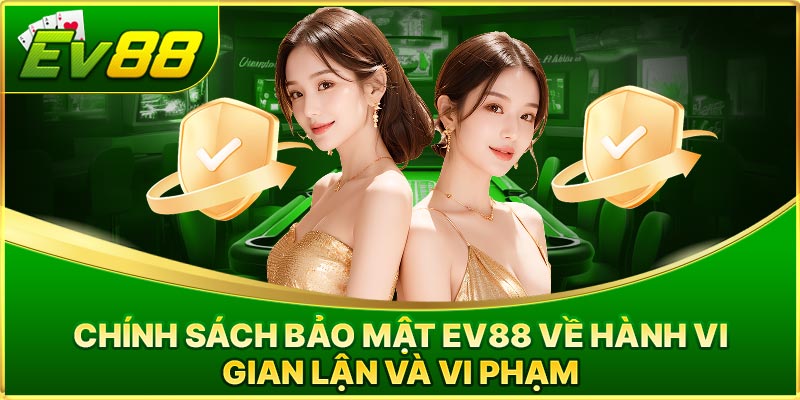Chính sách bảo mật EV88 - Lưu ý quan trọng dành cho hội viên