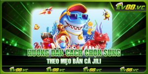 Hướng dẫn cách chọn súng theo mẹo bắn cá JILI