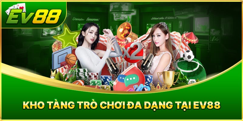 Kho tàng trò chơi đa dạng tại EV88