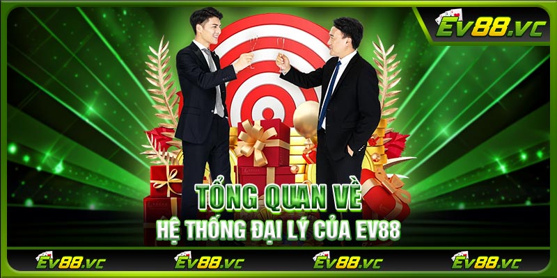 Tổng quan về hệ thống đại lý của EV88