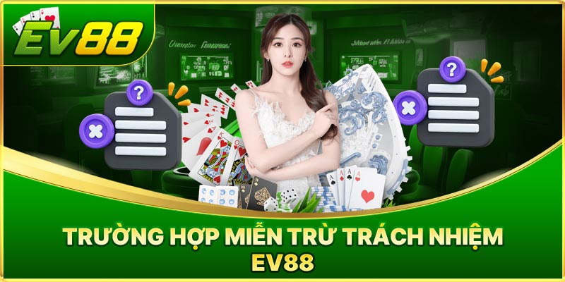 Miễn trừ trách nhiệm EV88 mới nhất năm 2025