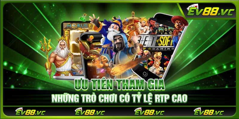 Ưu tiên tham gia những trò chơi có tỷ lệ RTP cao